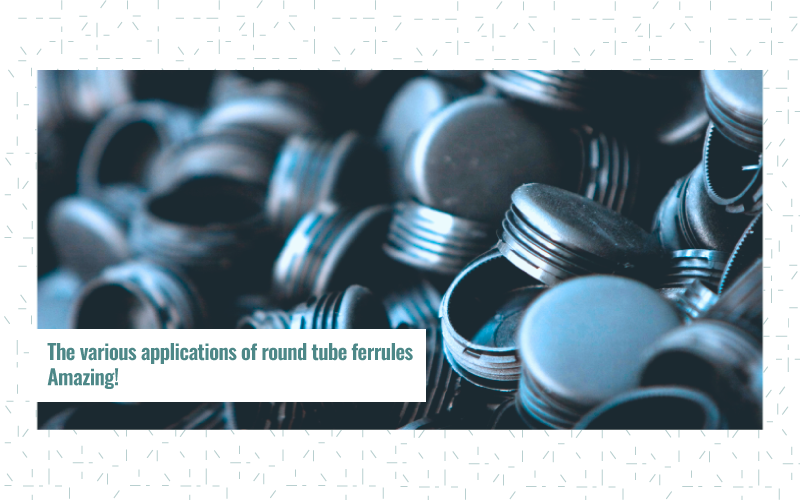 Uses of round tube ferrules