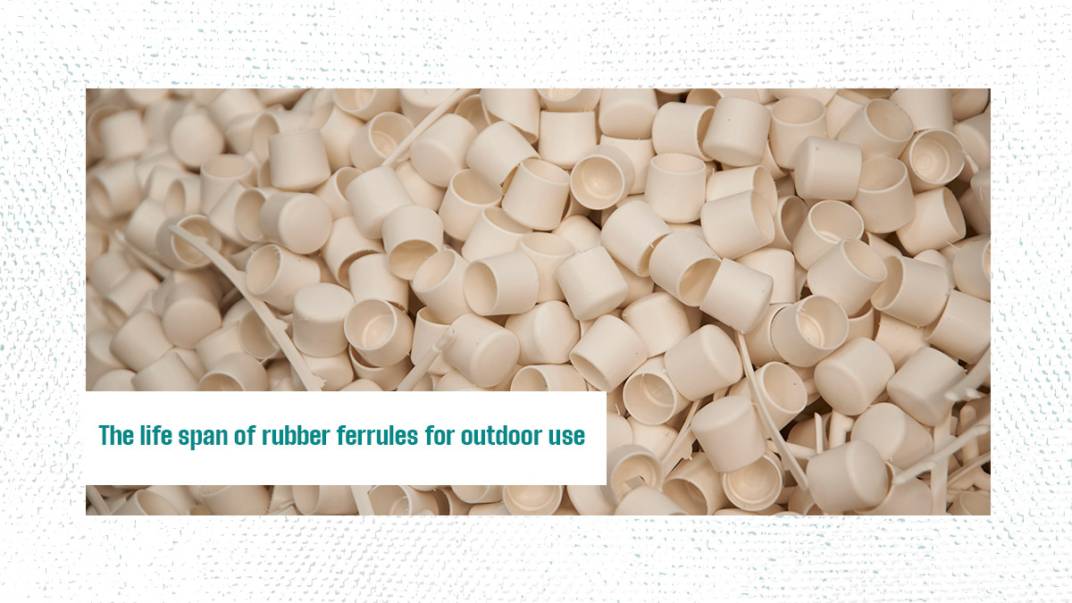 The life span of rubber ferrules for outdoor use