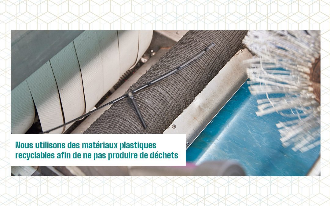Nous utilisons des matériaux plastiques recyclables afin de ne pas produire de déchets