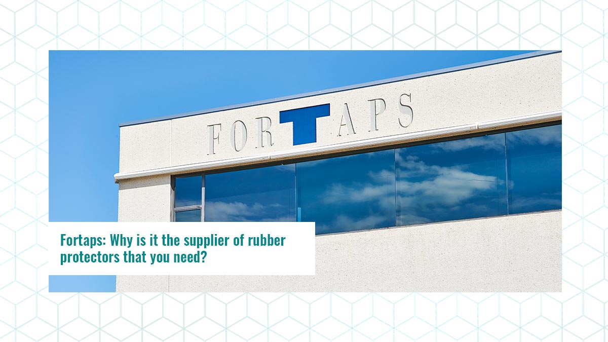 Fortaps: Why is it the supplier of rubber protectors that you need?