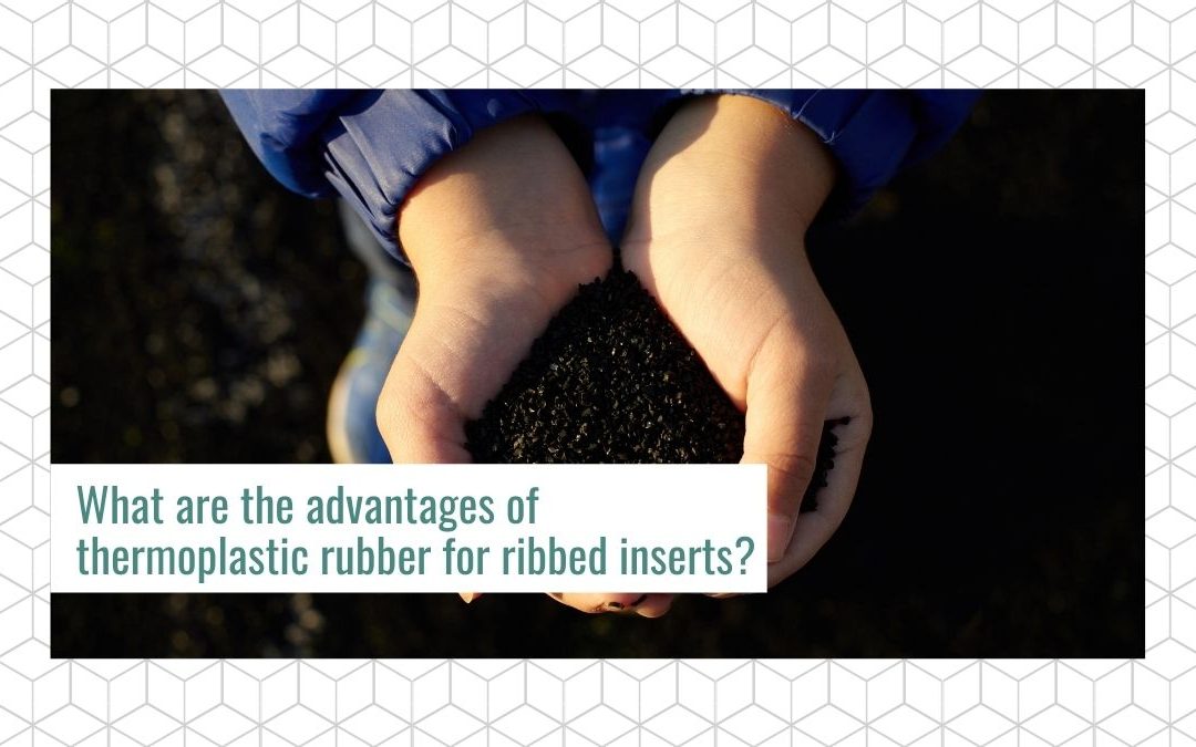 Thermoplastic rubber is an extremely useful material and offers multiple applications. One of them is the manufacture of RIBBED INSERTS.