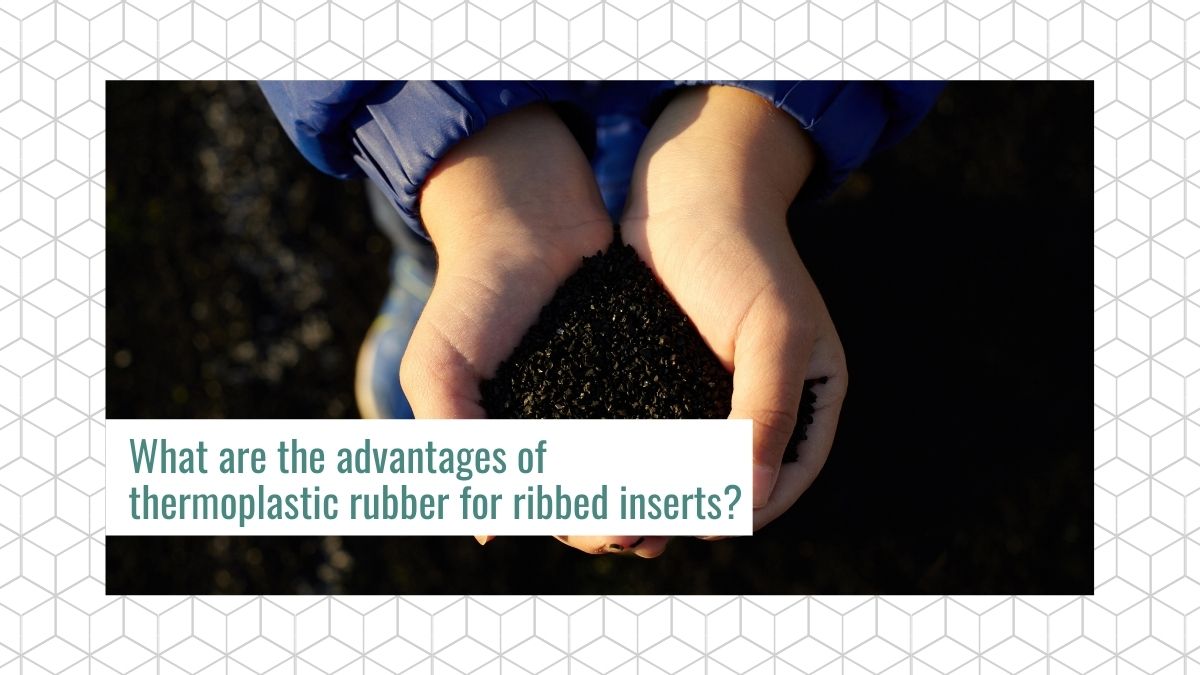 What are the advantages of thermoplastic rubber for ribbed inserts?