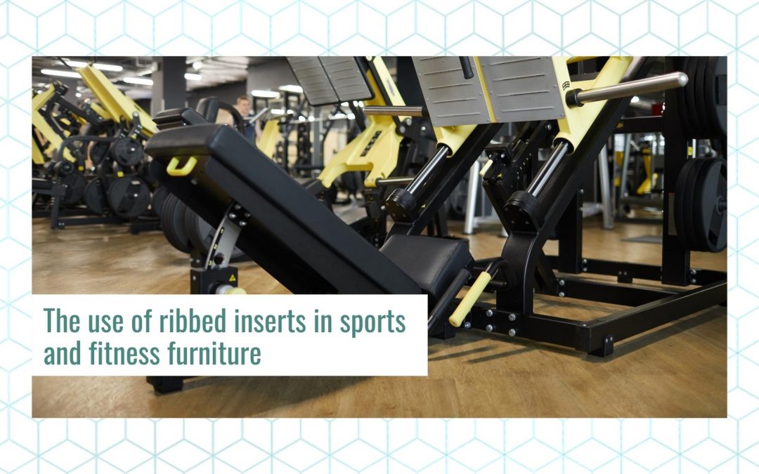 The use of ribbed inserts in sports and fitness furniture