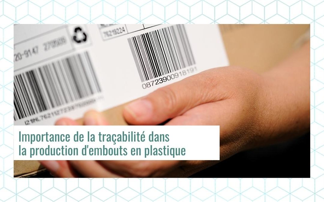 Importance de la traçabilité dans la production d’embouts en plastique