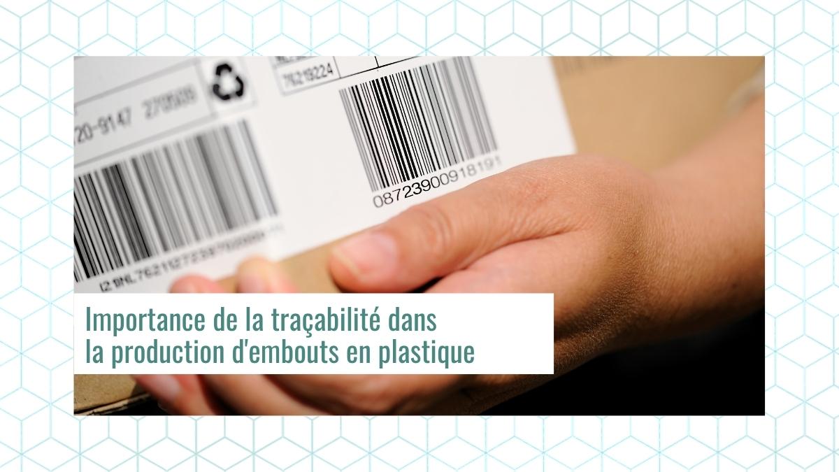 Importance de la traçabilité dans la production d'embouts en plastique
