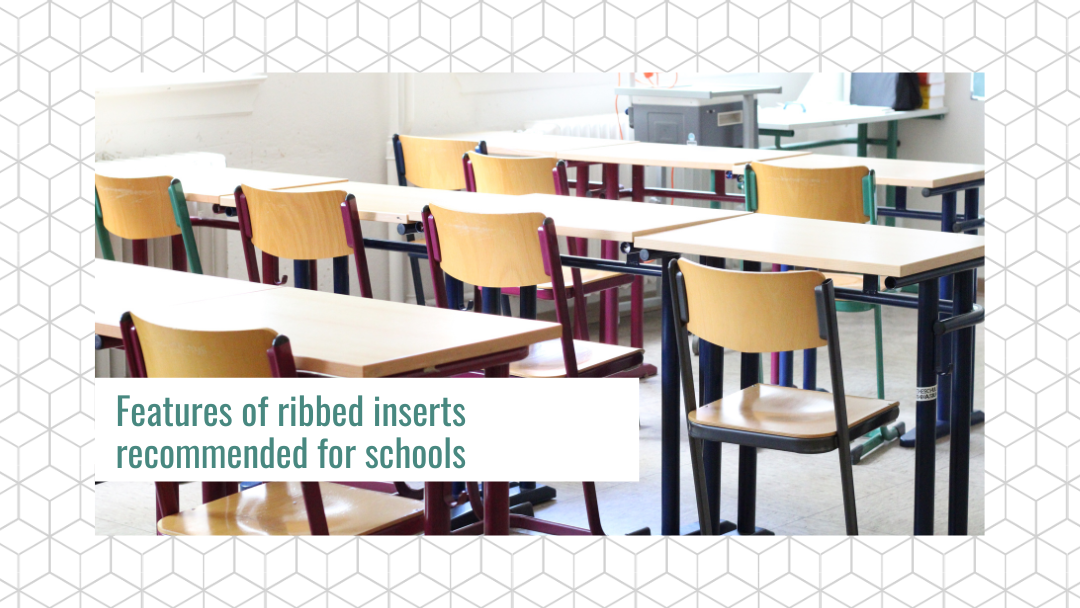Features of ribbed inserts recommended for schools