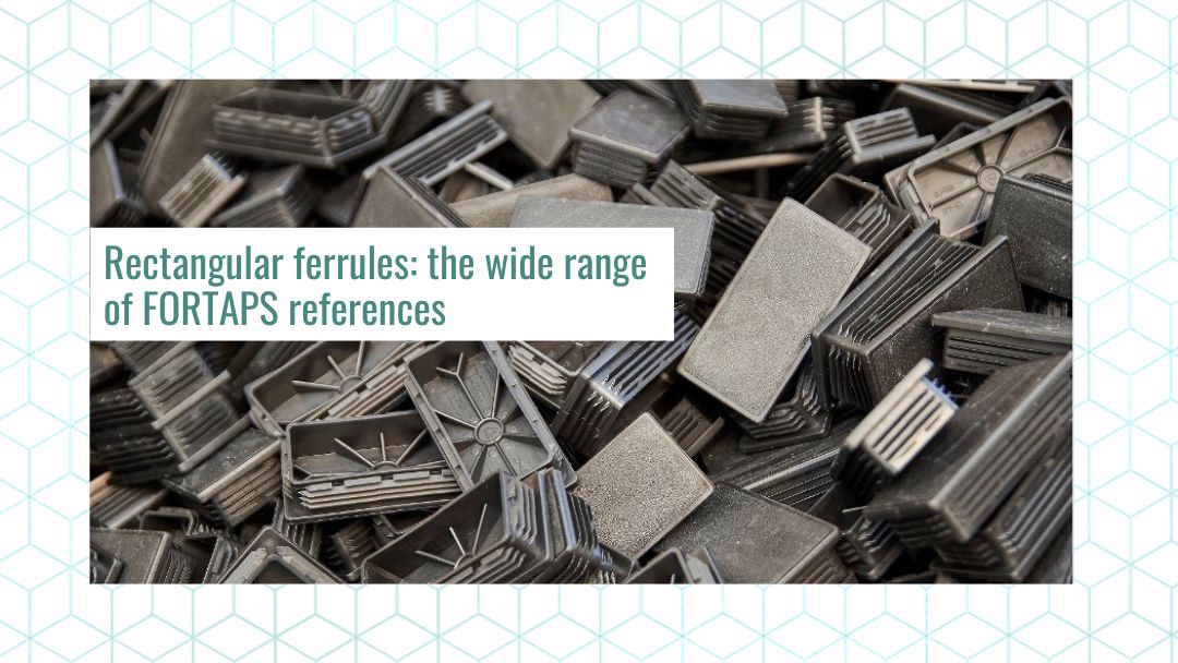 Rectangular ferrules: the wide range of FORTAPS references