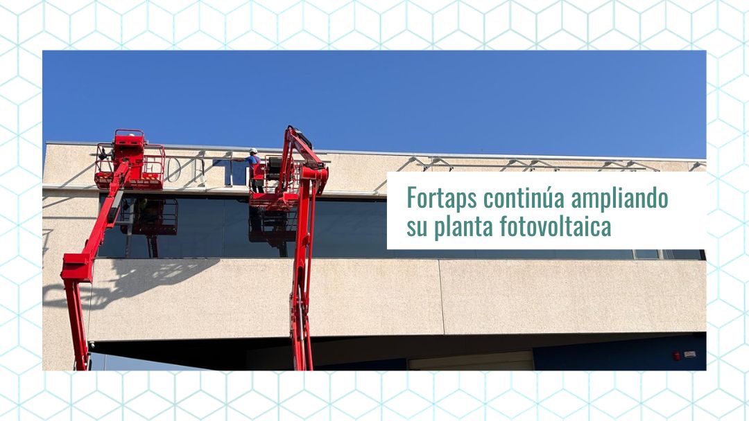 Fortaps continúa ampliando su planta fotovoltaica