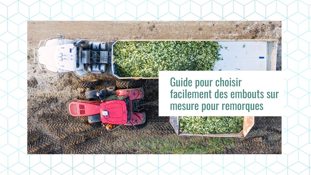 Guide pour choisir facilement des embouts sur mesure pour remorques