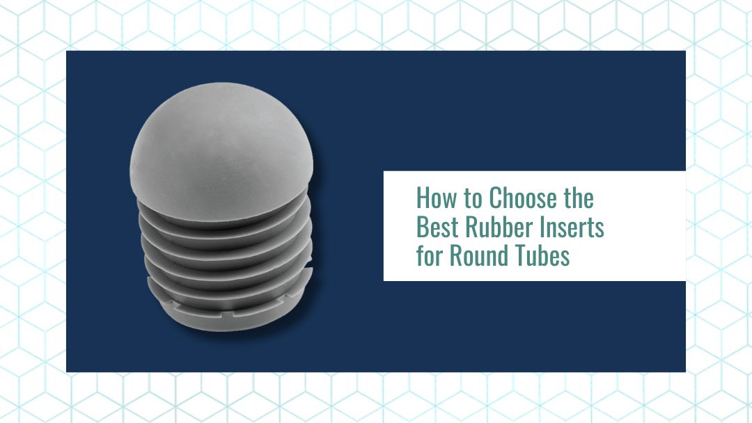 How to Choose the Best Rubber Inserts for Round Tubes
